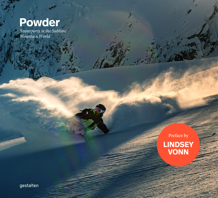 Powder: Snowsports in the Sublime Mountain World By Gestalten (Editor), Benevento (Editor), Lindsey Vonn (Preface by) Cover Image