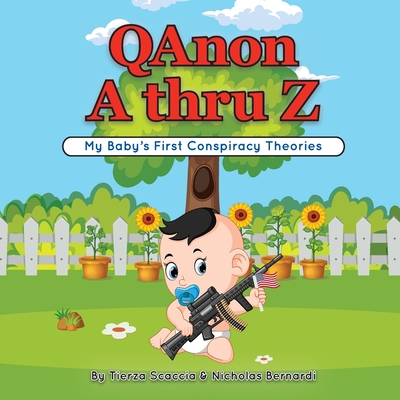 QAnon A thru Z: My Baby's First Conspiracy Theories By Nicholas Bernardi, Tierza Scaccia Cover Image