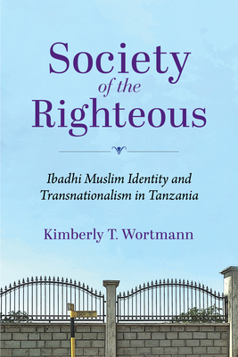 Society of the Righteous: Ibadhi Muslim Identity and Transnationalism in Tanzania (Framing the Global)