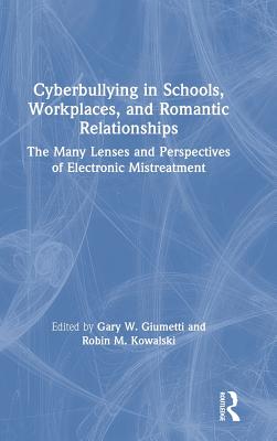 Cyberbullying in Schools, Workplaces, and Romantic Relationships: The Many Lenses and Perspectives of Electronic Mistreatment Cover Image