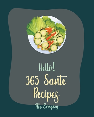 Hello! 365 Saute Recipes: Best Saute Cookbook Ever For Beginners [Morel Mushroom Cookbook, Chicken Breast Recipes, Wild Mushroom Cookbook, Pork Cover Image