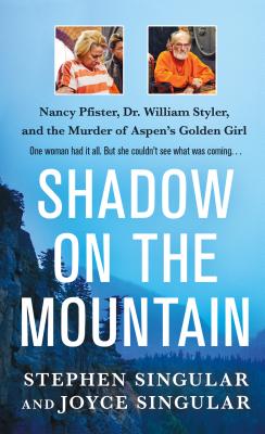 Shadow on the Mountain: Nancy Pfister, Dr. William Styler, and the Murder of Aspen's Golden Girl