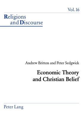 Economic Theory and Christian Belief (Religions and Discourse #16) By James M. M. Francis (Editor), Andrew Britton, Peter Sedgwick Cover Image