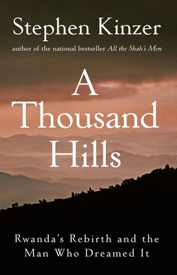 A Thousand Hills: Rwanda's Rebirth and the Man Who Dreamed It Cover Image