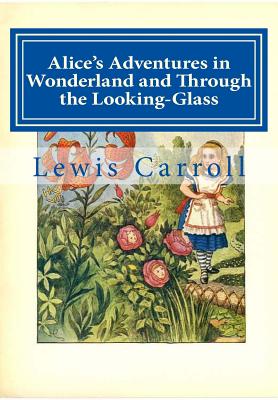 Alice's Adventures in Wonderland and Through the Looking-Glass By Lewis Carroll Cover Image