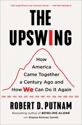 Cover for The Upswing: How America Came Together a Century Ago and How We Can Do It Again