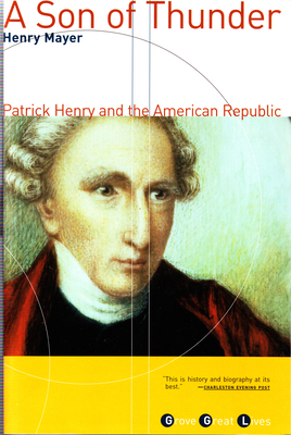 A Son of Thunder: Patrick Henry and the American Republic (Grove Great Lives) By Henry Mayer Cover Image