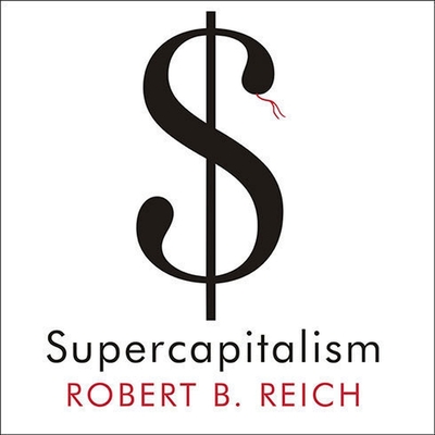 Supercapitalism: The Transformation of Business, Democracy, and Everyday Life Cover Image