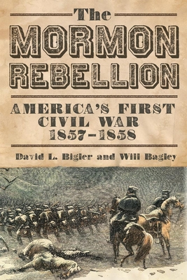 The Mormon Rebellion: America's First Civil War, 1857-1858 By David L. Bigler, Will Bagley Cover Image