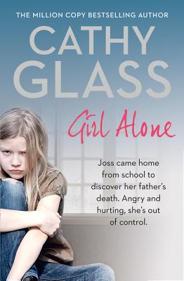 Girl Alone: Joss Came Home from School to Discover Her Father's Death. Angry and Hurting, She's Out of Control. By Cathy Glass Cover Image
