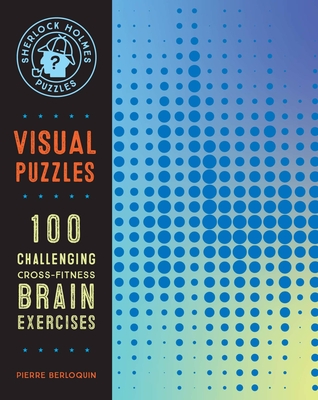 Sherlock Holmes Puzzles: Visual Puzzles: 100 Challenging Cross-Fitness Brain Exercises (Puzzlecraft #10) By Pierre Berloquin Cover Image