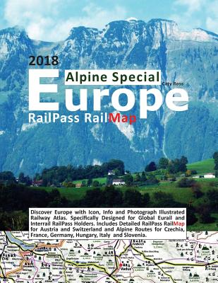 RailPass RailMap Europe - Alpine Special 2018: Discover Europe with Icon, Info and photograph illustrated Railway Atlas. Specifically designed for Glo By Caty Ross Cover Image