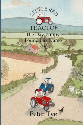Little Red Tractor - The Day Puppy Found His Name (Little Red Tractor Stories #5)