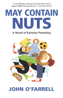 May Contain Nuts: A Novel of Extreme Parenting By John O'Farrell Cover Image