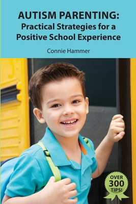 Autism Parenting: Practical Strategies for a Positive School Experience: Over 300 tips for parents to enhance their child's school succe By Connie Hammer Cover Image