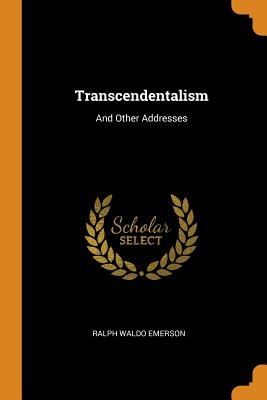 Transcendentalism: And Other Addresses By Ralph Waldo Emerson Cover Image