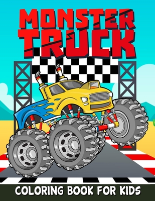 Monster Truck Coloring Book For Kids: Monster Truck Coloring Book For Boys And Girls Get Ready To Have Fun And Fill Over 100 Pages, (Bonus: By Fegan Hagen Cover Image