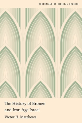 The History of Bronze and Iron Age Israel By Victor H. Matthews Cover Image