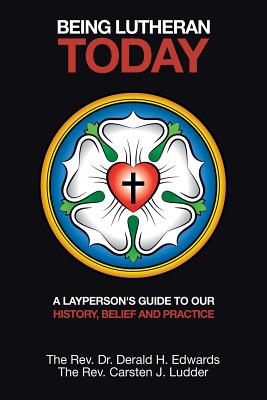 Being Lutheran Today: A Layperson'S Guide to Our History, Belief and Practice Cover Image