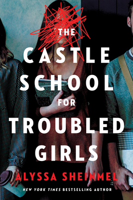 The Castle School (for Troubled Girls) By Alyssa Sheinmel Cover Image