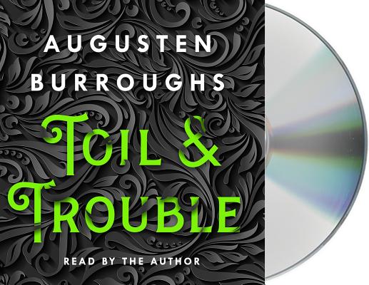 Toil & Trouble by Augusten Burroughs
