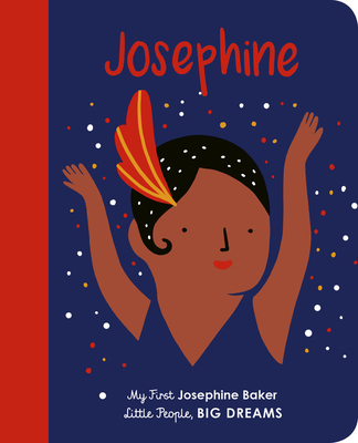 Josephine Baker: My First Josephine Baker (Little People, BIG DREAMS #16) By Maria Isabel Sanchez Vegara, Agathe Sorlet Cover Image