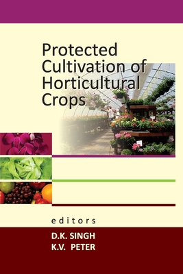 Protected Cultivation of Horticultural Crops By D. K. Singh (Editor) Cover Image