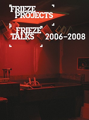 Frieze Projects/Frieze Talks 2006-2008 Cover Image