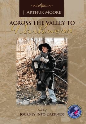 Across the Valley to Darkness (3rd Edition) By J. Arthur Moore Cover Image