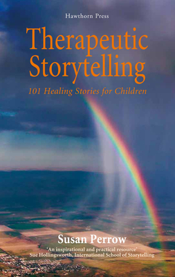 Therapeutic Storytelling: 101 Healing Stories for Children By Susan Perrow Cover Image