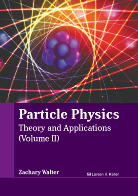 Particle Physics: Theory and Applications (Volume II) Cover Image