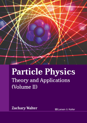 Particle Physics: Theory and Applications (Volume II) (Hardcover ...