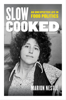 Slow Cooked: An Unexpected Life in Food Politics (California Studies in Food and Culture #78) Cover Image