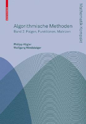 Algorithmische Methoden: Band 2: Funktionen, Matrizen, Multivariate Polynome (Mathematik Kompakt)