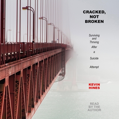 Cracked, Not Broken Lib/E: Surviving and Thriving After a Suicide Attempt Cover Image