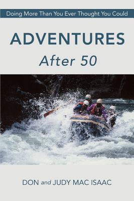 Adventures After 50: Doing More Than You Ever Thought You Could By Don and Judy Mac Isaac Cover Image