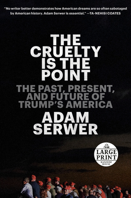 The Cruelty Is the Point: The Past, Present, and Future of Trump's America By Adam Serwer Cover Image