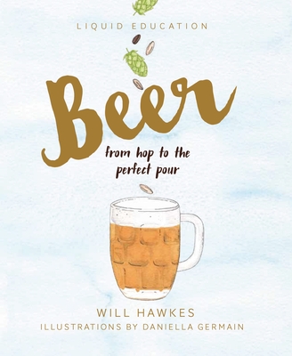 Liquid Education: Beer: From Hop to the Perfect Pour