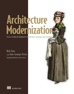 Architecture Modernization: Socio-technical alignment of software, strategy, and structure By Nick Tune, Jean-Georges Perrin Cover Image