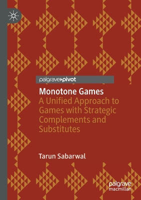 Monotone Games: A Unified Approach to Games with Strategic Complements and Substitutes Cover Image