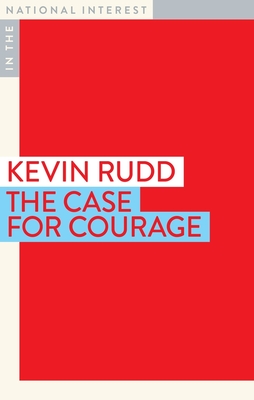 The Case for Courage (In the National Interest) By Kevin Rudd Cover Image
