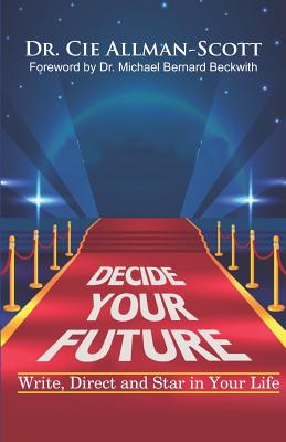 Decide Your Future: Write, Direct and Star in Your Life Cover Image