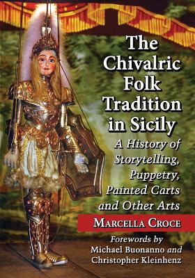 The Chivalric Folk Tradition in Sicily: A History of Storytelling, Puppetry, Painted Carts and Other Arts Cover Image