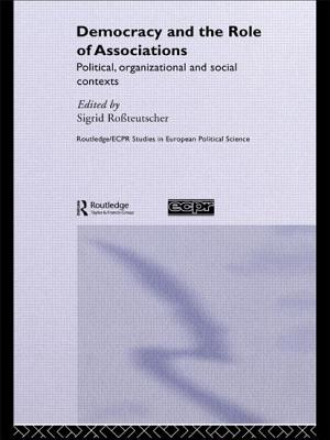 Democracy and the Role of Associations: Political, Strutural and Social Contexts (Routledge/ECPR Studies in European Political Science)