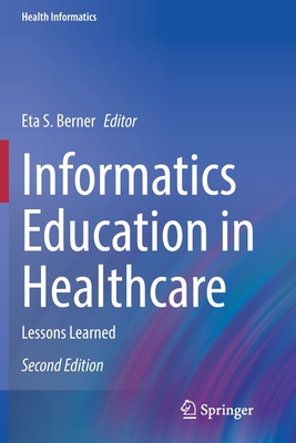 Informatics Education in Healthcare: Lessons Learned (Health Informatics) Cover Image