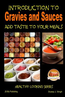 Introduction to Gravies and Sauces - Add Taste to Your Meals By Dueep J. Singh, Mendon Cottage Books (Editor), John Davidson Cover Image
