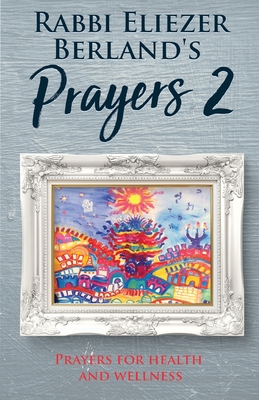 Rabbi Eliezer Berland's Prayers 2: Prayers for Health and Wellness By Rabbi Eliezer Berland Cover Image