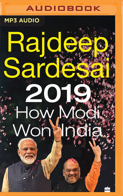 2019: How Modi Won India By Rajdeep SarDesai, Rajiv Dadia (Read by) Cover Image