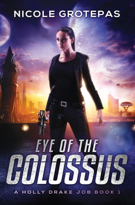 Eye of the Colossus: A Steampunk Space Opera Adventure By Nicole Grotepas Cover Image