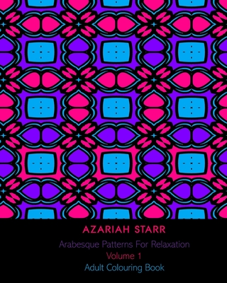 Arabesque Patterns For Relaxation Volume 1: Adult Colouring Book Cover Image